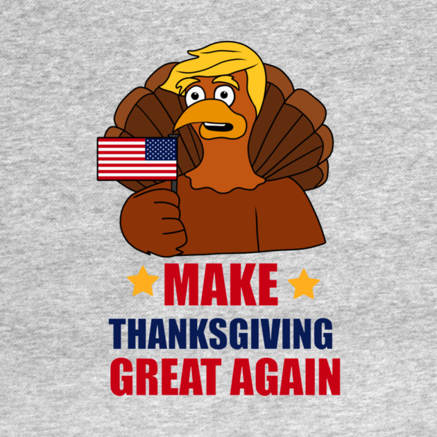 Make Thanksgiving Great Again Donald Trump Turkey by logiamerch