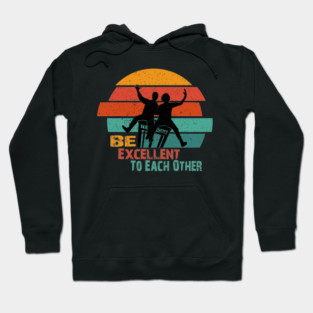 be  excellent to each other bill and ted Hoodie