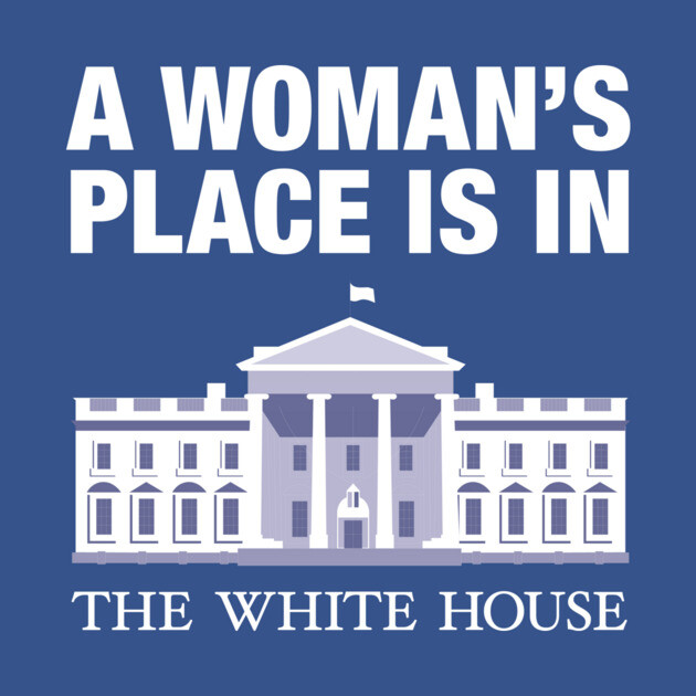 A woman's place is in the white house by gnotorious