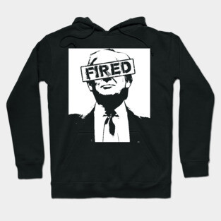 Donald Trump is FIRED Hoodie