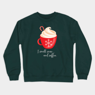 I smell snow and coffee. Crewneck Sweatshirt