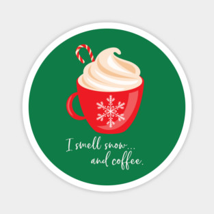 I smell snow and coffee. Magnet