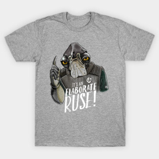 It's An Elaborate Ruse! : Admiral Raddus T-Shirt
