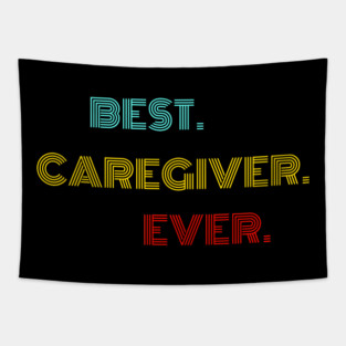 Best Caregiver Ever - Nice Birthday Gift Idea Tapestry