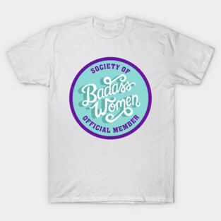Society of Badass Women - Feminist Quote Turquoise Purple T-Shirt
