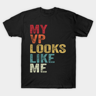 MY VP LOOKS LIKE ME  Madam Vice President T-Shirt