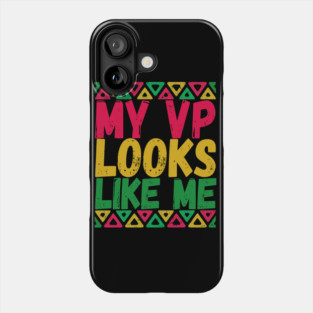 MY VP LOOKS LIKE ME Madam Vice President KAMALA HARRIS Phone Case