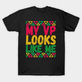 MY VP LOOKS LIKE ME Madam Vice President KAMALA HARRIS T-Shirt