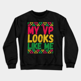 MY VP LOOKS LIKE ME Madam Vice President KAMALA HARRIS Crewneck Sweatshirt