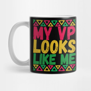 MY VP LOOKS LIKE ME Madam Vice President KAMALA HARRIS Mug