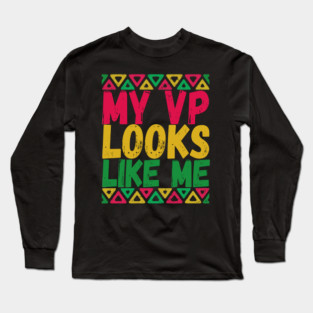 MY VP LOOKS LIKE ME Madam Vice President KAMALA HARRIS Long Sleeve T-Shirt