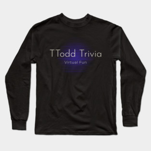 TTodd Trivia Long Sleeve T-Shirt