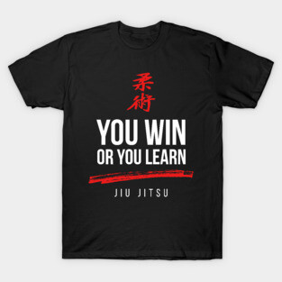 You Win or You Learn Jiu Jitsu T-Shirt