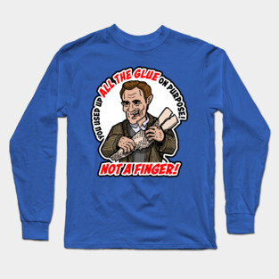 You Used Up All The Glue On Purpose! Long Sleeve T-Shirt