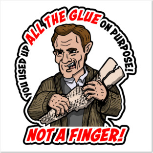 You Used Up All The Glue On Purpose! Posters and Art