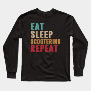 Eat Sleep Scootering Repeat Long Sleeve T-Shirt