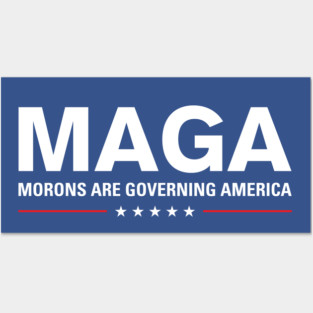 MAGA: Morons Are Governing America Posters and Art