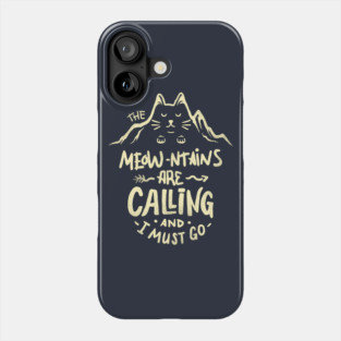 The Meowntains are Calling And I Must Go Phone Case