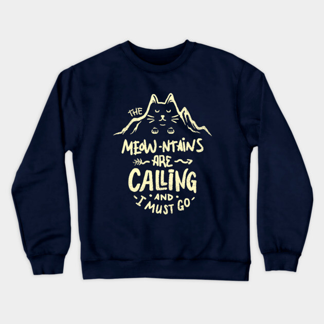 The Meowntains are Calling And I Must Go Crewneck Sweatshirt by dumbshirts