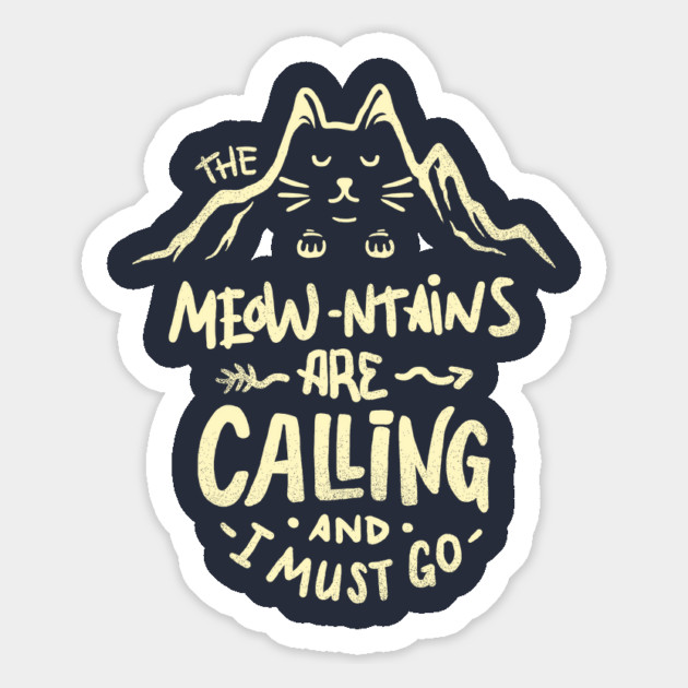 The Meowntains are Calling And I Must Go Magnet by dumbshirts