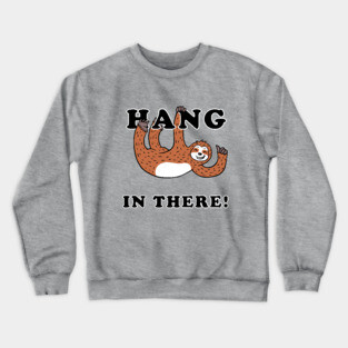 Hang In There Sloth Crewneck Sweatshirt
