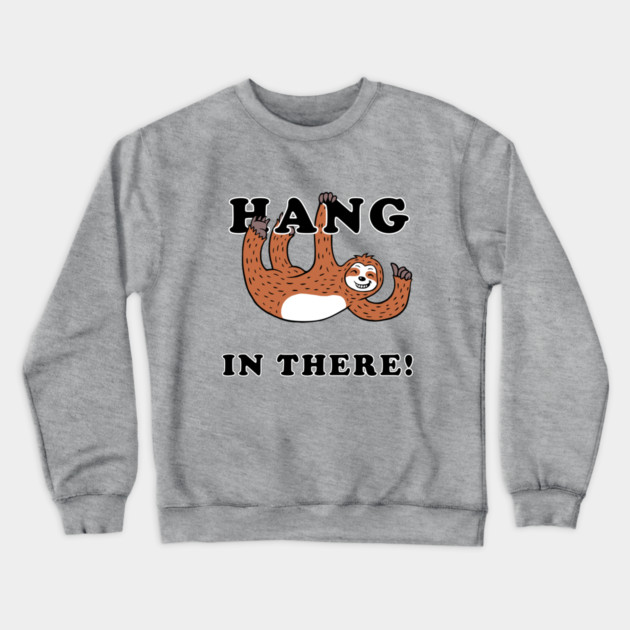 Hang In There Sloth Crewneck Sweatshirt by dumbshirts