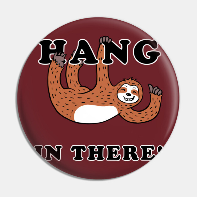 Hang In There Sloth Pin by dumbshirts