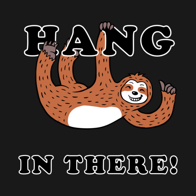 Hang In There Sloth by dumbshirts