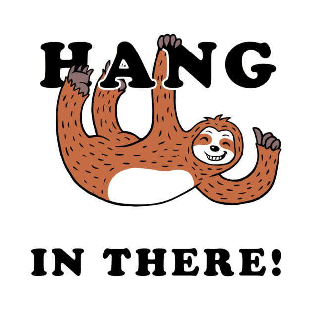 Hang In There Sloth by dumbshirts