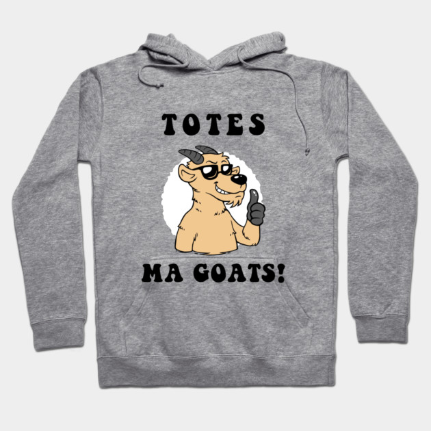 Totes Ma Goats Hoodie by dumbshirts