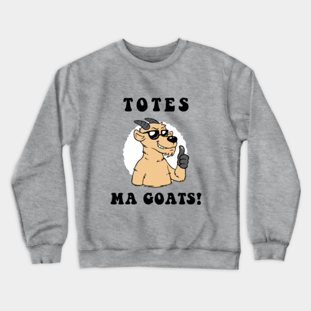 Totes Ma Goats Crewneck Sweatshirt by dumbshirts