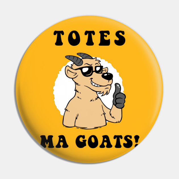 Totes Ma Goats Pin by dumbshirts