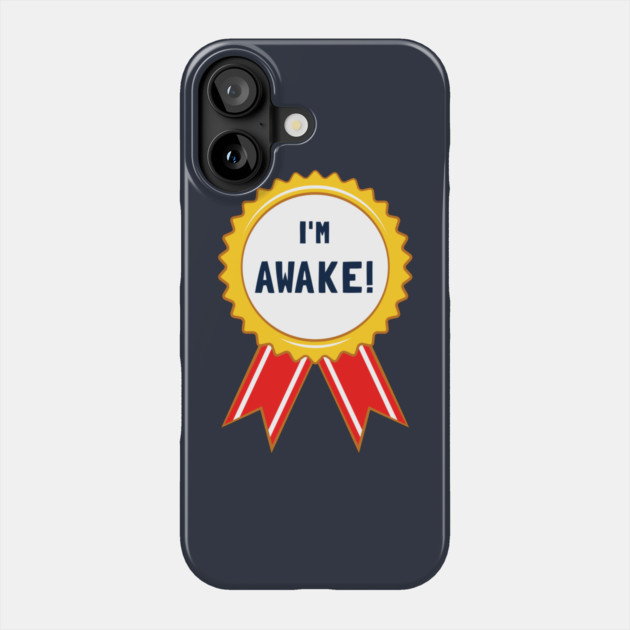 I'm Awake! Phone Case by dumbshirts