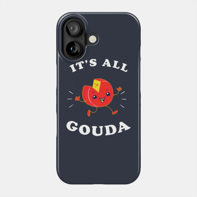 It's All Gouda Phone Case by dumbshirts