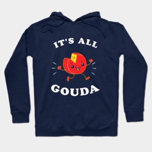 It's All Gouda Hoodie