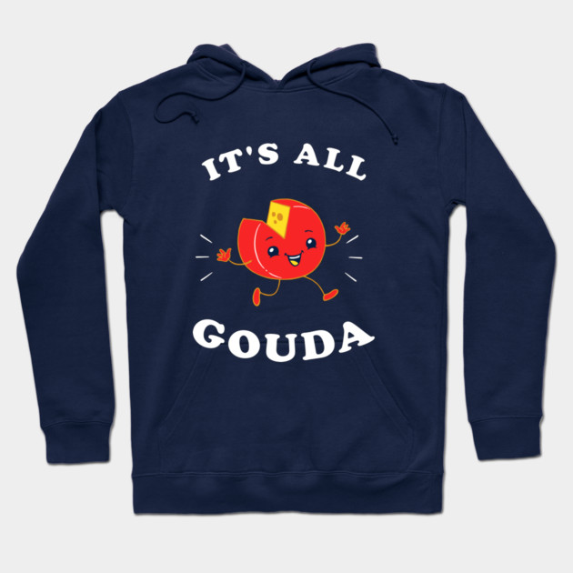It's All Gouda Hoodie by dumbshirts