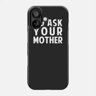 Go Ask Your Mother Phone Case