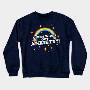 Guess Who's Got Anxiety?! Crewneck Sweatshirt