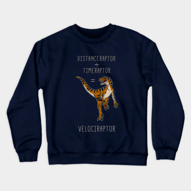 Velociraptor = Distanceraptor / Timeraptor Crewneck Sweatshirt by dumbshirts