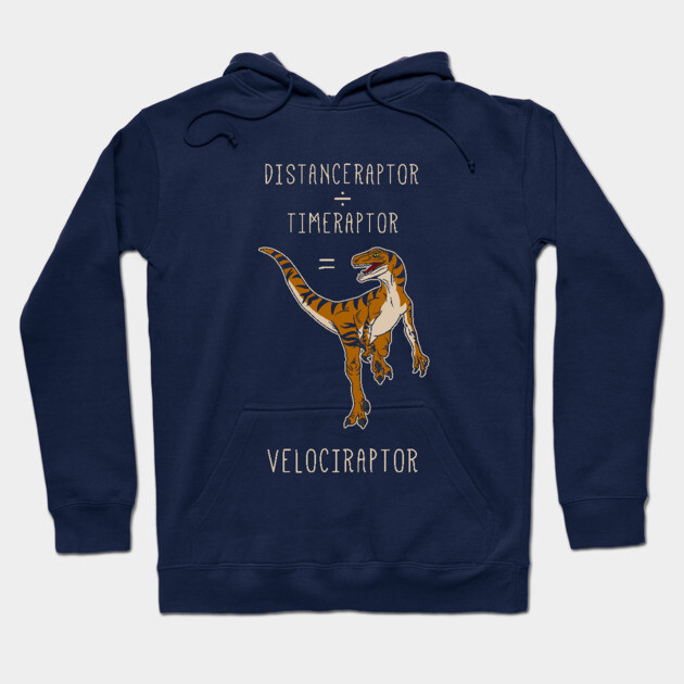 Velociraptor = Distanceraptor / Timeraptor Hoodie by dumbshirts