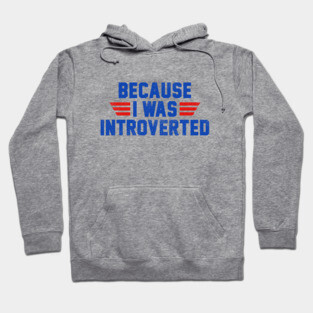 Because I Was Introverted Hoodie