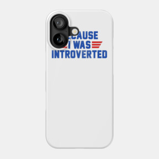 Because I Was Introverted Phone Case
