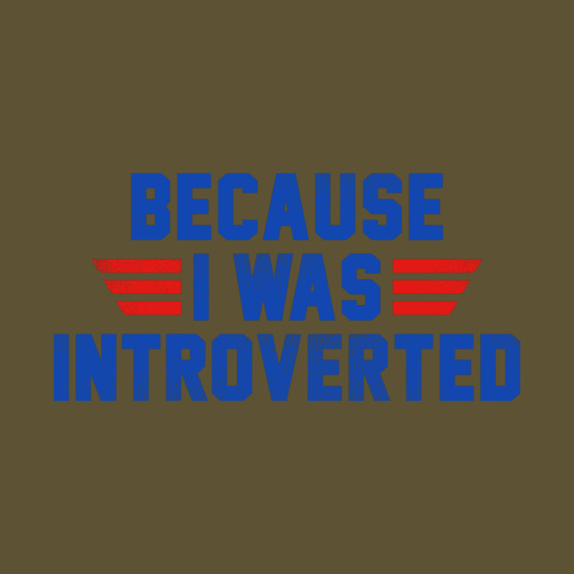 Because I Was Introverted by dumbshirts