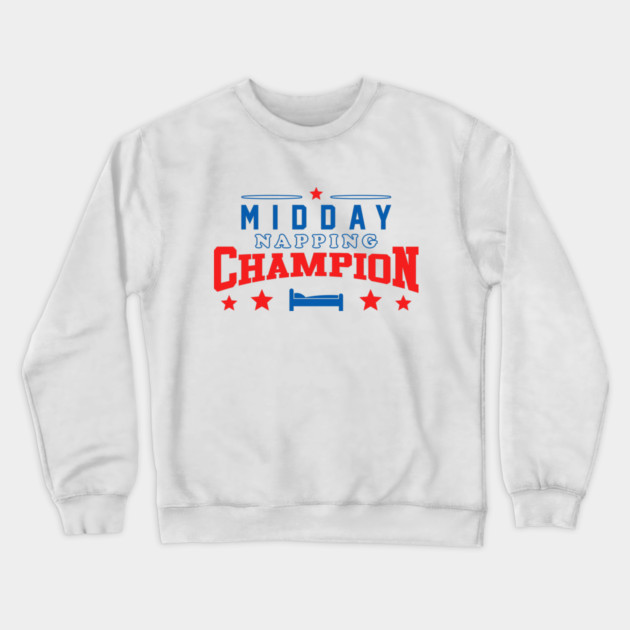 Midday Nap Champion Crewneck Sweatshirt by dumbshirts