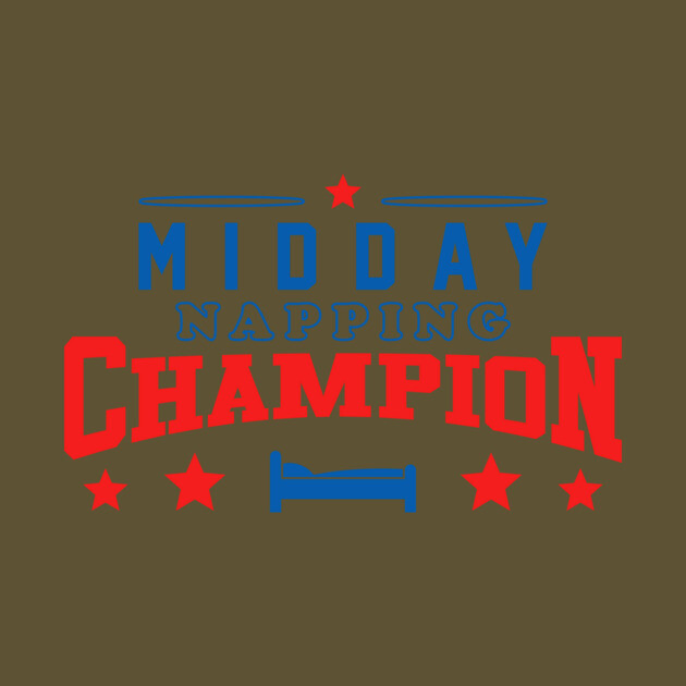 Midday Nap Champion by dumbshirts