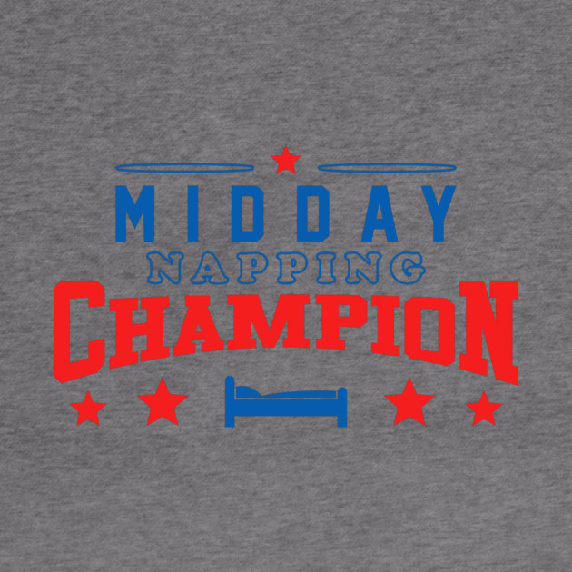 Midday Nap Champion by dumbshirts