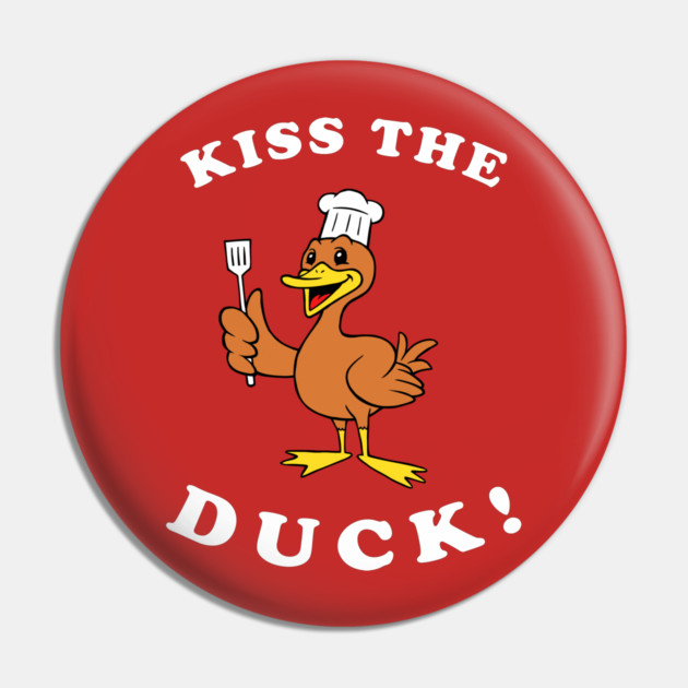 Kiss The Duck Pin by dumbshirts