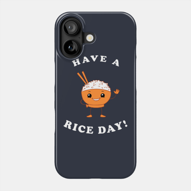 Have A Rice Day! Phone Case by dumbshirts