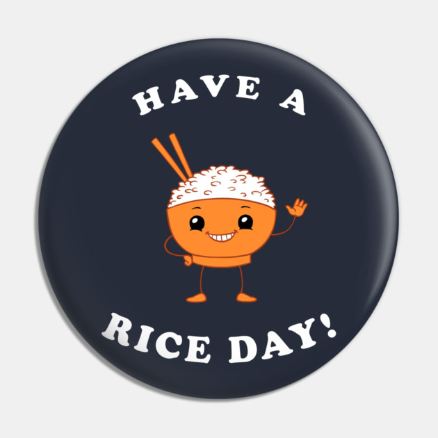 Have A Rice Day! Pin by dumbshirts