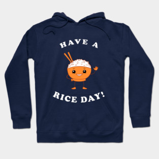 Have A Rice Day! Hoodie